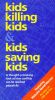 Kids Killing Kids / Kids Saving Kids