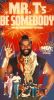 Mr. T's Be Somebody ... or Be Somebody's Fool