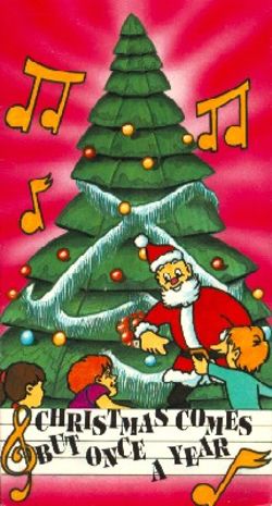 Christmas Comes But Once a Year