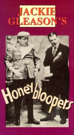 Jackie Gleason's Honeybloopers