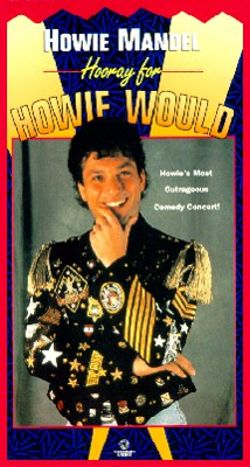 Howie Mandel: Hooray for Howie Would