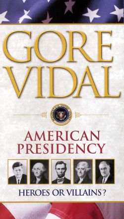 Gore Vidal's American Presidency: Heroes or Villains?
