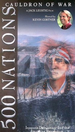 500 Nations, Vol. 5: Cauldron of War - Iroquois Democracy and the American Revolution