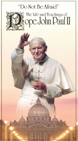 Do Not Be Afraid: The Life and Teachings of Pope John Paul II