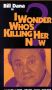 I Wonder Who's Killing Her Now?