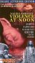 Violence at Noon