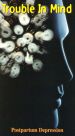 Trouble in Mind: Postpartum Depression