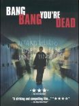 Bang, Bang, You're Dead