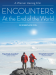Encounters at the End of the World
