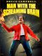 Man With the Screaming Brain