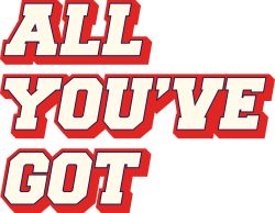 All You've Got