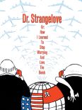 Dr. Strangelove or How I Learned to Stop Worrying and Love the Bomb