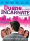 Duane Incarnate
