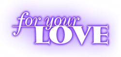 For Your Love [TV Series]