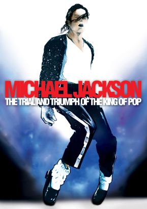 Michael Jackson: The Trial and Triumph of the King of Pop