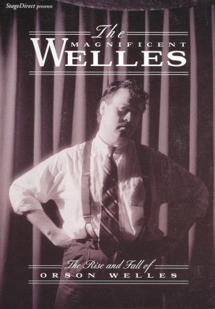 The Magnificent Welles: The Rise and Fall of Orson Welles