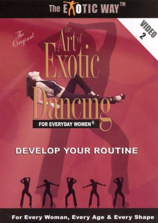 The Art of Exotic Dancing For Everyday Women, Vol. 2: Develop Your Routine