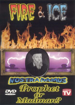 Fire and Ice: Nostradamus...Prophet Or Madman?