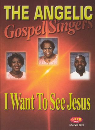 The Angelic Gospel Singers: I Want to See Jesus