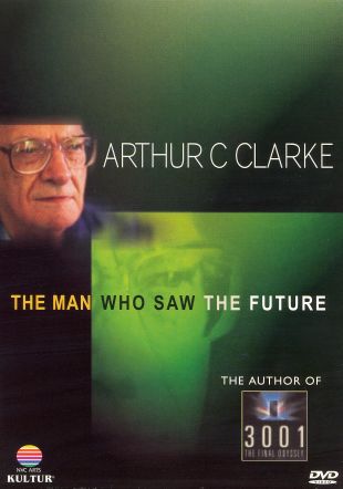Arthur C. Clarke: The Man Who Saw the Future