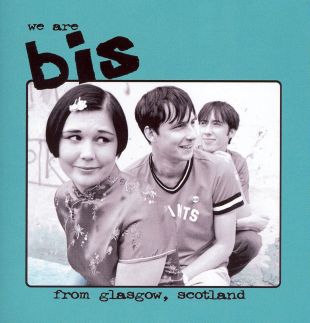 Bis: We Are Bis from Glasgow, Scotland