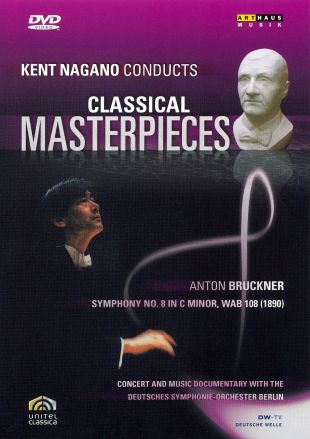 Kent Nagano Conducts Classical Masterpieces: Bruckner - Symphony No. 8