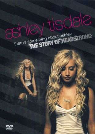 Ashley Tisdale: There's Something About Ashley - The Story of Headstrong