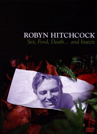 Robyn Hitchcock: Sex, Food, Death...and Insects