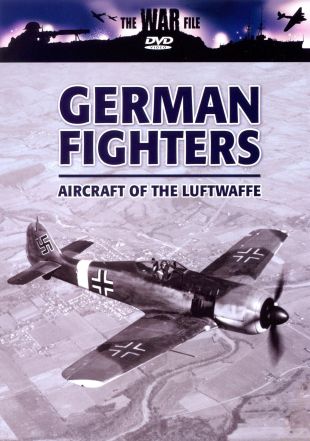 The War File: German Fighters - Aircraft of the Luftwaffe
