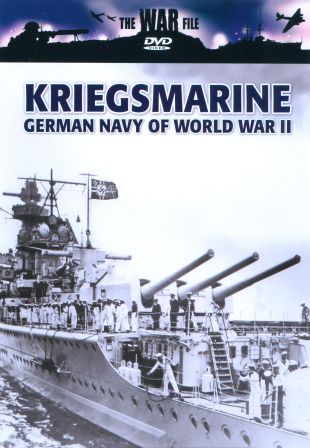 The War File: Kriegsmarine - The German Navy of War