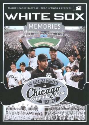White Sox Memories: The Greatest Moments in Chicago White Sox History