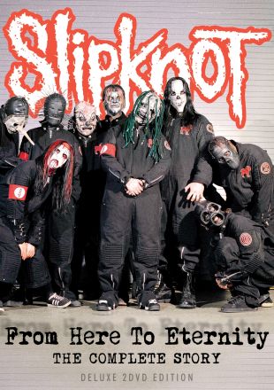 Slipknot: From Here to Eternity - The Complete Story