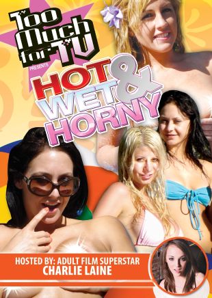 Too Much for TV Presents: Hot, Wet and Horny