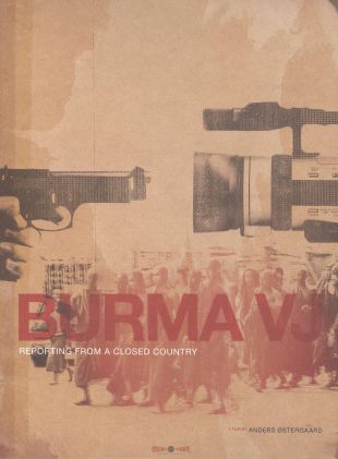 Burma VJ: Reporting From a Closed Country