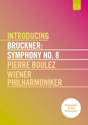 Pierre Boulez/Wiener Philharmoniker: Introducing Bruckner - Symphony No. 8