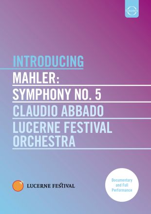 Claudio Abbado/Lucerne Festival Orchestra: Introducing Mahler - Symphony No. 5