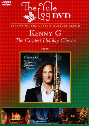 Kenny G: The Greatest Holiday Classics - The Yule Log Edition
