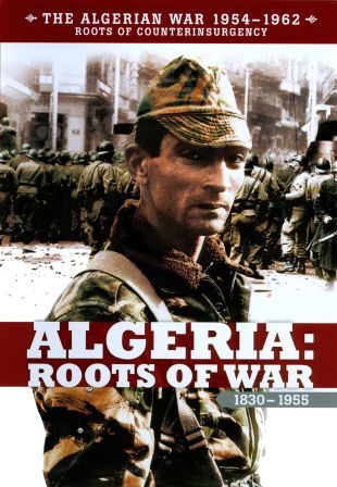 The Algerian War 1954-1962: Algeria - Roots of War 1830-1955
