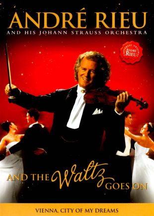 Andre Rieu and His Johann Strauss Orchestra: And the Waltz Goes On ...