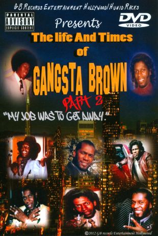 Gangsta Brown: The Life and Times of Gangsta Brown, Part 2