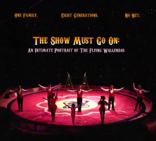 The Show Must Go On: An Intimate Portrait of the Flying Wallendas