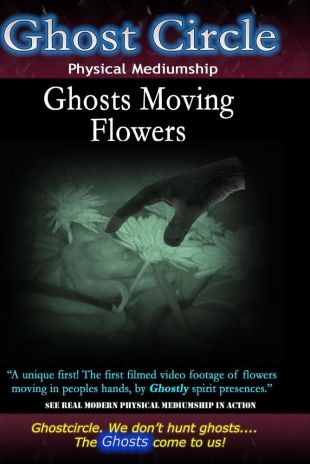 Ghostcircle: Physical Mediumship - Ghosts Moving Flowers
