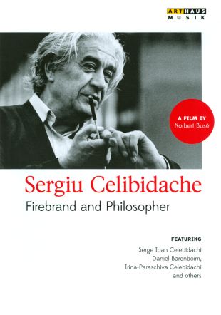 Sergiu Celibidache: Firebrand and Philosopher
