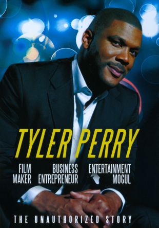 Tyler Perry: Film Maker, Business Entrepreneur, Entertainment Mogul - The Unauthorized Story