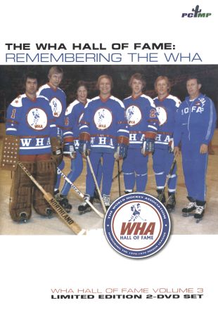 The WHA Hall Of Fame: Remembering The WHA - World Hockey Association Hall of Fame - Volume 3