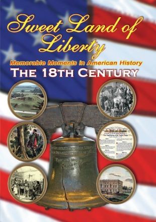 Sweet Land of Liberty: Memorable Moments in American History - The 18th Century
