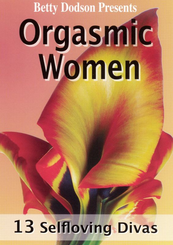 Betty Dodson Orgasmic Women 13 Selfloving Divas 2006 Synopsis Characteristics Moods 0758