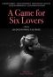 A Game for Six Lovers