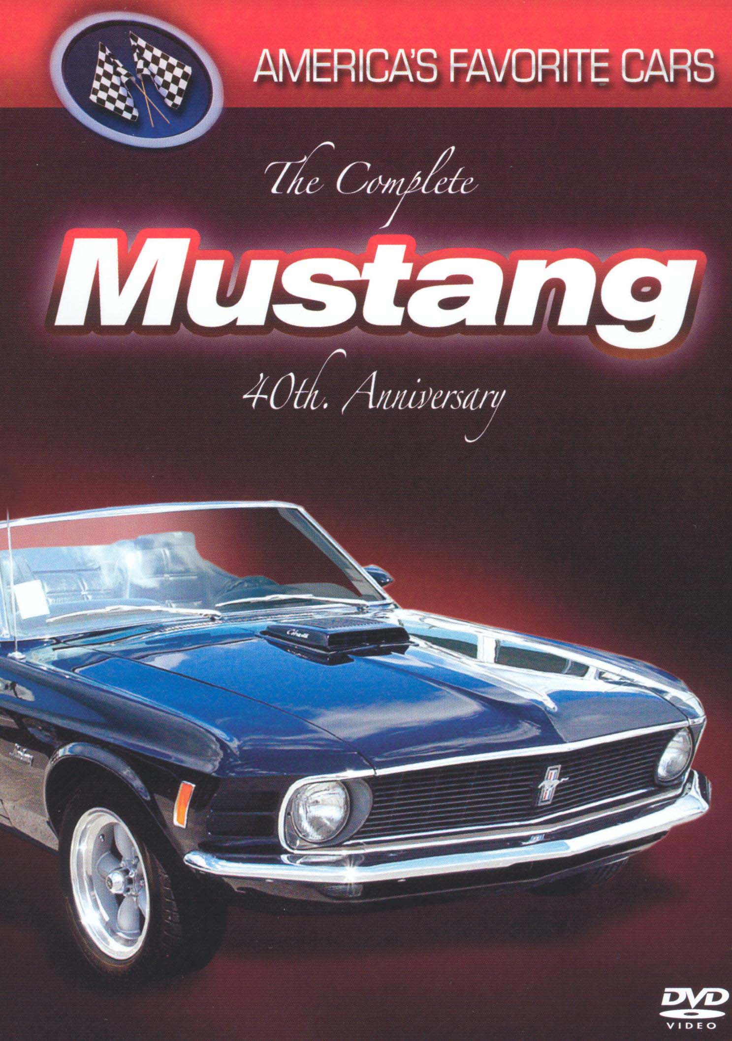 America's Favorite Cars: The Complete Mustang 40th Anniversary America's Favorite Cars: The Complete Mustang 40th Anniversary