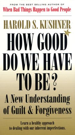 How Good Do We Have To Be?: A New Understanding of Guilt and Forgiveness (1997) How Good Do We Have To Be?: A New Understanding of Guilt and Forgiveness (1997)